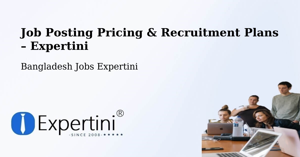 Job Posting Pricing & Recruitment Plans – Tungipāra - Tungipāra, Bangladesh Jobs Expertini